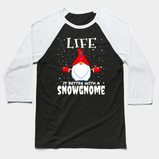Life Is Better With A Snowgnome - christmas funny snow gnome gift Baseball T-Shirt
